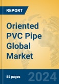 Oriented PVC Pipe Global Market Insights 2024, Analysis and Forecast to 2029, by Manufacturers, Regions, Technology, Application- Product Image