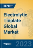 Electrolytic Tinplate Global Market Insights 2023, Analysis and Forecast to 2028, by Manufacturers, Regions, Technology, Application, Product Type- Product Image