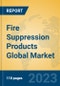 Fire Suppression Products Global Market Insights 2022, Analysis and Forecast to 2027, by Manufacturers, Regions, Technology, Application, Product Type - Product Image