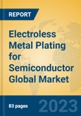 Electroless Metal Plating for Semiconductor Global Market Insights 2023, Analysis and Forecast to 2028, by Manufacturers, Regions, Technology, Application, Product Type- Product Image