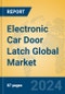 Electronic Car Door Latch Global Market Insights 2024, Analysis and Forecast to 2029, by Manufacturers, Regions, Technology, Application, Product Type - Product Image
