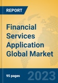 Financial Services Application Global Market Insights 2023, Analysis and Forecast to 2028, by Market Participants, Regions, Technology, Application, Product Type- Product Image