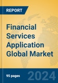 Financial Services Application Global Market Insights 2024, Analysis and Forecast to 2029, by Market Participants, Regions, Technology, Application, Product Type- Product Image