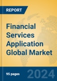 Financial Services Application Global Market Insights 2023, Analysis and Forecast to 2028, by Market Participants, Regions, Technology, Application, Product Type- Product Image