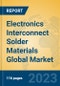 Electronics Interconnect Solder Materials Global Market Insights 2023, Analysis and Forecast to 2028, by Manufacturers, Regions, Technology, Application, Product Type - Product Image