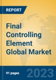 Final Controlling Element Global Market Insights 2023, Analysis and Forecast to 2028, by Manufacturers, Regions, Technology, Application, Product Type- Product Image