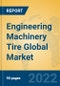 Engineering Machinery Tire Global Market Insights 2022, Analysis and Forecast to 2027, by Manufacturers, Regions, Technology, Application, Product Type - Product Thumbnail Image
