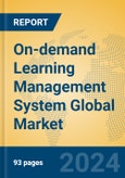 On-demand Learning Management System Global Market Insights 2023, Analysis and Forecast to 2028, by Market Participants, Regions, Technology, Application, Product Type- Product Image