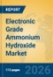 Electronic Grade Ammonium Hydroxide Market Insights, Analysis and Forecast 2026-2031 - Product Thumbnail Image