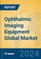 Ophthalmic Imaging Equipment Global Market Insights 2024, Analysis and Forecast to 2029, by Manufacturers, Regions, Technology, Application, Product Type - Product Image