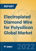 Electroplated Diamond Wire for Polysilicon Global Market Insights 2022, Analysis and Forecast to 2027, by Manufacturers, Regions, Technology, Application, Product Type- Product Image