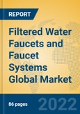 Filtered Water Faucets and Faucet Systems Global Market Insights 2022, Analysis and Forecast to 2027, by Market Participants, Regions, Technology, Application, Product Type- Product Image