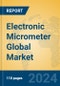 Electronic Micrometer Global Market Insights 2023, Analysis and Forecast to 2028, by Manufacturers, Regions, Technology, Application, Product Type - Product Image