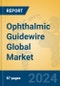 Ophthalmic Guidewire Global Market Insights 2023, Analysis and Forecast to 2028, by Manufacturers, Regions, Technology, Application, Product Type - Product Image