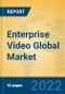 Enterprise Video Global Market Insights 2022, Analysis and Forecast to 2027, by Market Participants, Regions, Technology, Application - Product Image