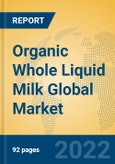 Organic Whole Liquid Milk Global Market Insights 2022, Analysis and Forecast to 2027, by Manufacturers, Regions, Technology, Application, Product Type- Product Image