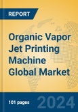 Organic Vapor Jet Printing Machine Global Market Insights 2024, Analysis and Forecast to 2029, by Manufacturers, Regions, Technology- Product Image