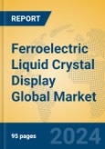 Ferroelectric Liquid Crystal Display Global Market Insights 2024, Analysis and Forecast to 2029, by Manufacturers, Regions, Technology, Application- Product Image