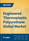 Engineered Thermoplastic Polyurethane Global Market Insights 2022, Analysis and Forecast to 2027, by Manufacturers, Regions, Technology, Application, Product Type- Product Image