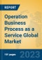 Operation Business Process as a Service Global Market Insights 2023, Analysis and Forecast to 2028, by Market Participants, Regions, Technology, Application, Product Type - Product Image