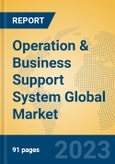 Operation & Business Support System Global Market Insights 2023, Analysis and Forecast to 2028, by Manufacturers, Regions, Technology, Application, Product Type- Product Image