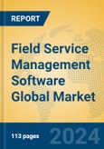 Field Service Management Software Global Market Insights 2024, Analysis and Forecast to 2029, by Market Participants, Regions, Technology, Application, Product Type- Product Image