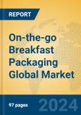 On-the-go Breakfast Packaging Global Market Insights 2023, Analysis and Forecast to 2028, by Manufacturers, Regions, Technology, Application, Product Type- Product Image