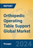 Orthopedic Operating Table Support Global Market Insights 2024, Analysis and Forecast to 2029, by Manufacturers, Regions, Technology- Product Image