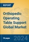 Orthopedic Operating Table Support Global Market Insights 2024, Analysis and Forecast to 2029, by Manufacturers, Regions, Technology - Product Thumbnail Image