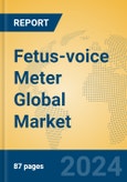 Fetus-voice Meter Global Market Insights 2023, Analysis and Forecast to 2028, by Manufacturers, Regions, Technology, Application, Product Type- Product Image