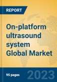 On-platform ultrasound system Global Market Insights 2023, Analysis and Forecast to 2028, by Manufacturers, Regions, Technology, Application, Product Type- Product Image