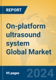 On-platform ultrasound system Global Market Insights 2023, Analysis and Forecast to 2028, by Manufacturers, Regions, Technology, Application, Product Type- Product Image