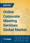 Online Corporate Meeting Services Global Market Insights 2022, Analysis and Forecast to 2027, by Market Participants, Regions, Technology, Application, Product Type - Product Image
