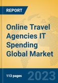 Online Travel Agencies IT Spending Global Market Insights 2023, Analysis and Forecast to 2028, by Market Participants, Regions, Technology, Application, Product Type- Product Image