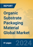 Organic Substrate Packaging Material Global Market Insights 2024, Analysis and Forecast to 2029, by Manufacturers, Regions, Technology, Application- Product Image