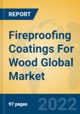 Fireproofing Coatings For Wood Global Market Insights 2022, Analysis and Forecast to 2027, by Manufacturers, Regions, Technology, Application, Product Type- Product Image