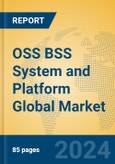 OSS BSS System and Platform Global Market Insights 2023, Analysis and Forecast to 2028, by Market Participants, Regions, Technology, Application, Product Type- Product Image