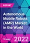 Autonomous Mobile Robots (AMR) Market in the World - Product Image