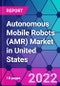 Autonomous Mobile Robots (AMR) Market in United States - Product Image