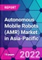 Autonomous Mobile Robots (AMR) Market in Asia-Pacific - Product Image