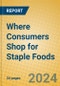 Where Consumers Shop for Staple Foods - Product Image