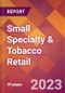 Small Specialty & Tobacco Retail - 2022 U.S. Market Research Report with Updated COVID-19 Forecasts - Product Image
