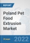 Poland Pet Food Extrusion Market: Prospects, Trends Analysis, Market Size and Forecasts up to 2028 - Product Thumbnail Image