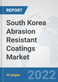 South Korea Abrasion Resistant Coatings Market: Prospects, Trends Analysis, Market Size and Forecasts up to 2028- Product Image