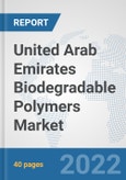United Arab Emirates Biodegradable Polymers Market: Prospects, Trends Analysis, Market Size and Forecasts up to 2028- Product Image