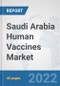 Saudi Arabia Human Vaccines Market: Prospects, Trends Analysis, Market Size and Forecasts up to 2028 - Product Image