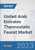 United Arab Emirates Thermostatic Faucet Market: Prospects, Trends Analysis, Market Size and Forecasts up to 2030- Product Image