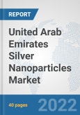 United Arab Emirates Silver Nanoparticles Market: Prospects, Trends Analysis, Market Size and Forecasts up to 2028- Product Image