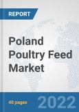 Poland Poultry Feed Market: Prospects, Trends Analysis, Market Size and Forecasts up to 2028- Product Image