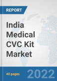 India Medical CVC Kit Market: Prospects, Trends Analysis, Market Size and Forecasts up to 2028- Product Image